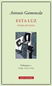 ESTA LUZ POESIA REUNIDA VOL 2 1995 2005 2019 - GAMONEDA ANTONIO