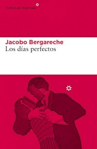 LOS DIAS PERFECTOS - BERGARECHE JACOBO