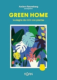 GREEN HOME LA ALEGRIA DE VIVIR CON PLANTAS - ANDERS ROYNEBERG