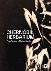CHERNOBIL HERBARIUM - TONDEUR ANAIS MARDER MICHAEL