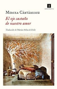 EL OJO CASTAÑO DE NUESTRO AMOR - CARTARESCU MIRCEA