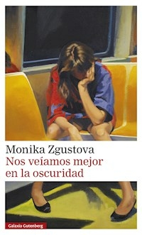 NOS VEIAMOS MEJOR EN LA OSCURIDAD - ZGUSTOVA MONIKA