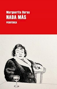 NADA MAS - MARGUERITE DURAS