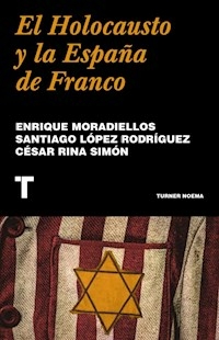 EL HOLOCAUSTO Y LA ESPAÑA DE FRANCO - MORADIELLO E LOPEZ RODRIGUEZ S