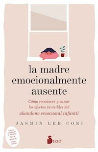 LA MADRE EMOCIONALMENTE AUSENTE - JASMIN LEE CORI