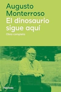 EL DINOSAURIO SIGUE AQUI OBRA COMPLETA 1959-2003 - AUGUSTO MONTERROSO