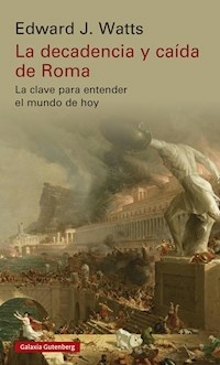 LA DECADENCIA Y CAIDA DE ROMA - EDWARD WATTS