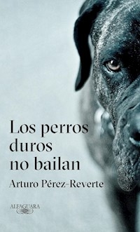 PERROS DUROS NO BAILAN LOS ED 2018 - PEREZ REVERTE ARTURO