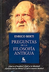 PREGUNTAS DE LA FILOSOFIA ANTIGUA - BERTI ENRICO