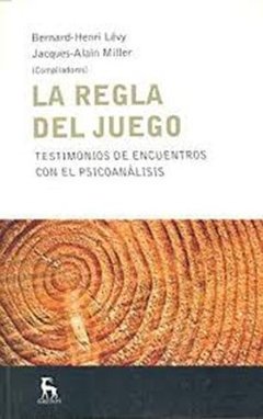 REGLA DEL JUEGO LA ENCUENTROS PSICOANÁLISIS - MILLER J A LEVY B H