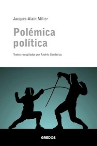 POLEMICA POLITICA RECOPILACION ANDRES BORDERIAS - JACQUES ALAIN MILLER