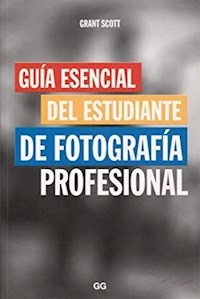 GUIA ESENCIAL DEL ESTUDIANTE DE FOTOGRAFIA PROFESI - SCOTT GRANT