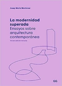 LA MODERNIDAD SUPERADA ENSAYOS SOBRE ARQUITECTURA - JOSEP MARIA MONTANER