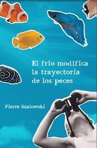 FRIO MODIFICA LA TRAYECTORIA DE LOS PECES EL - SZALOWSKI PIERRE