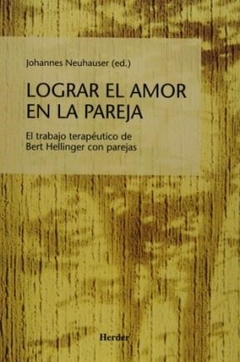 LOGRAR EL AMOR EN LA PAREJA HELLINGER PAREJAS - NEUHASER JOHANNES