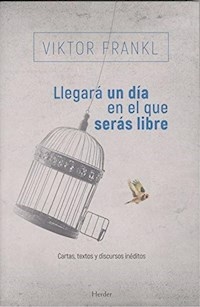 LLEGARA UN DIA EN EL QUE SERAS LIBRE - FRANKL VIKTOR