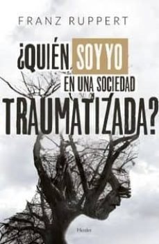 QUIEN SOY YO EN UNA SOCIEDAD TRAUMATIZADA - RUPPERT FRANZ