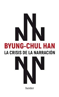 LA CRISIS DE LA NARRACION - BYUNG CHUL HAN