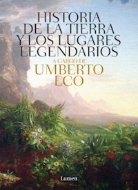 HISTORIA DE LAS TIERRAS Y LOS LUGARES LEGENDARIOS - ECO UMBERTO