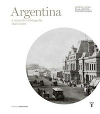 ARGENTINA A TRAVÉS DE LA FOTOGRAFÍA 1848 2010 - WESCHLER DIANA