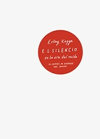 SILENCIO EN LA ERA DEL RUIDO EL - KAGGE ERLING