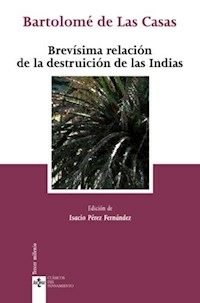 BREVISIMA RELACION DE LA DESTRUCCION DE LAS INDIAS - DE LAS CASAS BARTOLOME