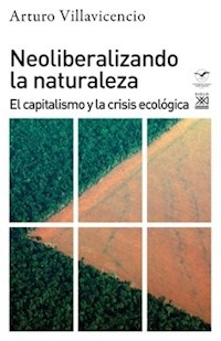 NEOLIBERALIZANDO LA NATURALEZA - VILLAVICENCIO ARTURO