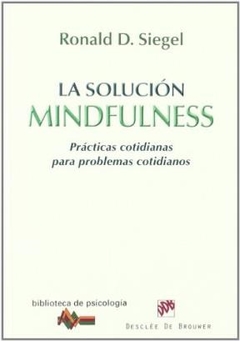 SOLUCION MINDFULNESS PRACTICAS COTIDIANAS PROBLEMA - SIEGEL RONALD