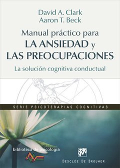 MANUAL PRACTICO ANSIEDAD Y PREOCUPACIONES - BECK A CLARK D