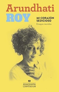 MI CORAZON SEDICIOSO ENSAYOS REUNIDOS - ROY ARUNDHATI