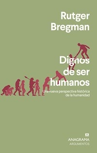 DIGNOS DE SER HUMANOS - BREGMAN RUTGER