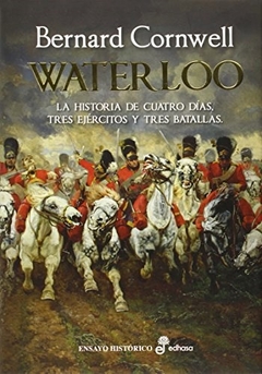 WATERLOO HISTORIA DE CUATRO DÍAS TRES EJÉRCITOS TR - CORNWELL BERNARD