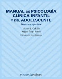 MANUAL DE PSICOLOGÍA CLÍNICA INFANTIL Y DEL ADOLESCENTE - CABALLO V SIMON M A (DIRECCIÓN Y COORDINACIÓN)