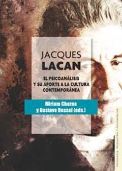 JACQUES LACAN EL PSICOANÁLISIS Y SU APORTE CULTURA - CHORNE M DESSAL G