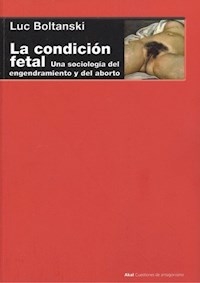 CONDICION FETAL SOCIOLOGIA ENGENDRAMIENTO Y ABORTO - BOLTANSKI LUC