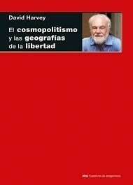 EL COSMOPOLITISMO Y LAS GEOGRAFIAS DE LA LIBERTAD - HARVEY DAVID