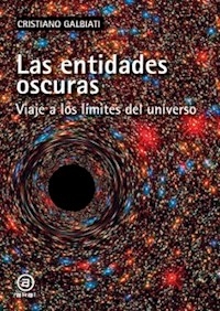 ENTIDADES OSCURAS VIAJE A LOS LIMITES DEL UNIVERSO - GALBIATI CRISTIANO