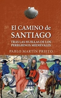 EL CAMINO DE SANTIAGO TRAS LAS HUELLAS DE LOS PERE - PABLO MARTIN PRIETO