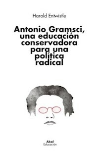 ANTONIO GRAMSCI UNA EDUCACION CONSERVADORA PARA UN - HAROLD ENTWISTLE