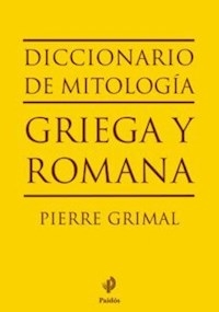 DICC DE MITOLOGIA GRIEGA Y ROMANA - GRIMAL PIERRE