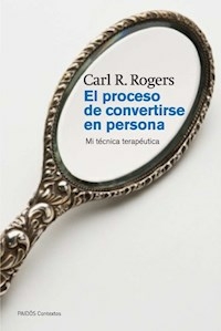 EL PROCESO DE CONVERTIRSE EN PERSONA - ROGERS CARL R
