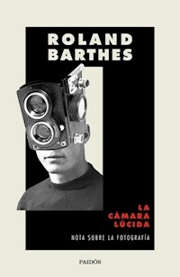 LA CAMARA LUCIDA NOTA SOBRE LA FOTOGRAFIA - BARTHES ROLAND