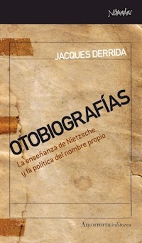 OTOBIOGRAFIAS ENSEÑANZA NIETZSCHE POLITICA NOMBRE - DERRIDA JACQUES