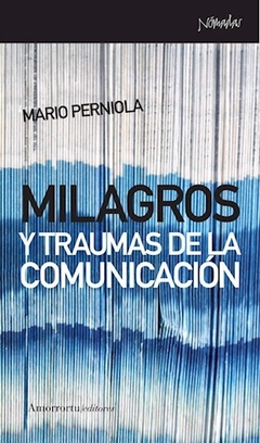MILAGROS Y TRAUMAS DE LA COMUNICACION - PERNIOLA MARIO