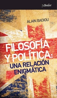 FILOSOFIA Y POLITICA RELACION ENIGMATICA - BADIOU ALAIN