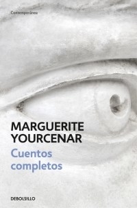 CUENTOS COMPLETOS YOURCENAR - YOURCENAR MARGUERITE