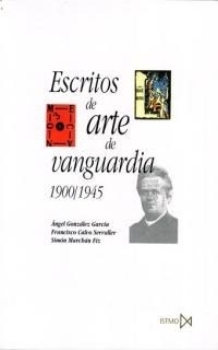 ESCRITOS DE ARTE DE VANGUARDIA 1900 1945 - GONZALEZ GARCIA A CALVO SERRAL