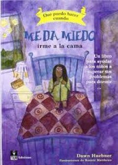 QUE PUEDO HACER CUANDO ME DA MIEDO IRME A LA CAMA - HUEBNER DAWN