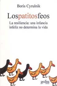 PATITOS FEOS RESILIENCIA INFANCIA INFELIZ NO DETER - CYRULNIK BORIS