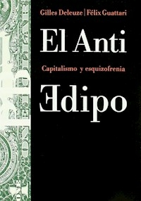 EL ANTI EDIPO CAPITALISMO Y ESQUIZOFRENIA - DELEUZE GILLES GUATTARI F